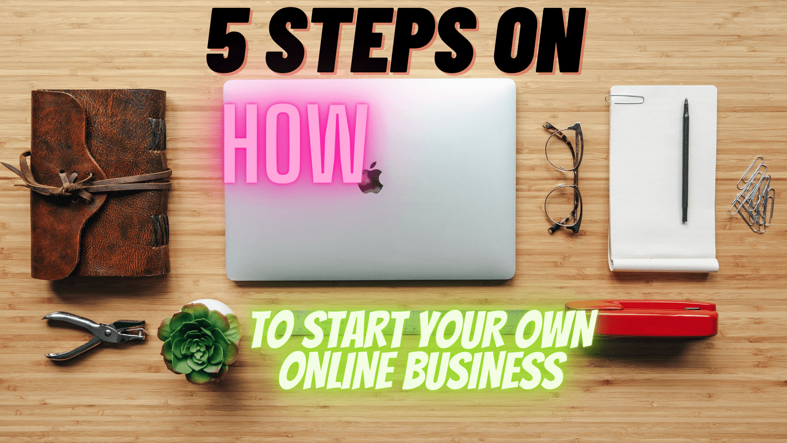 You are currently viewing 5 STEPS ON HOW TO START YOUR OWN ONLINE BUSINESS