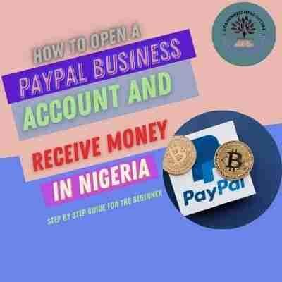 HOW TO OPEN A PAYPAL BUSINESS ACCOUNT AND RECEIVE MONEY IN NIGERIA